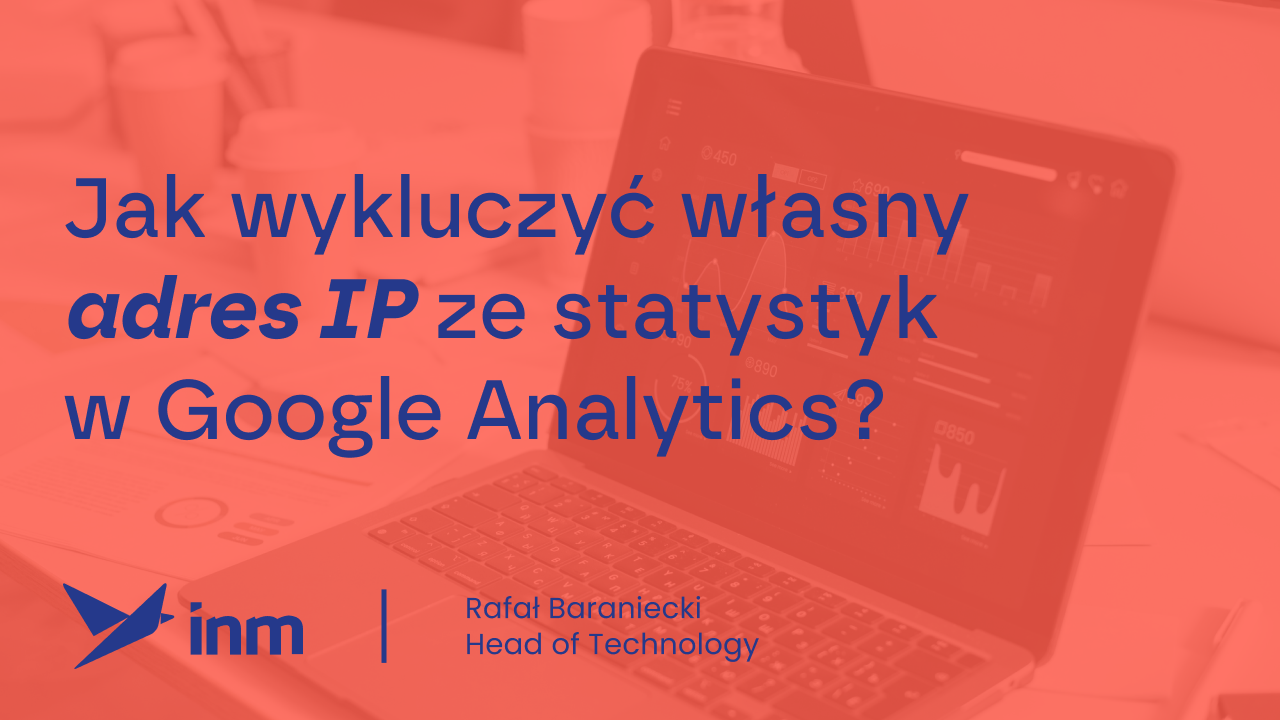 Jak wykluczyć własny adres IP ze&nbsp;statystyk w&nbsp;Google Analytics?