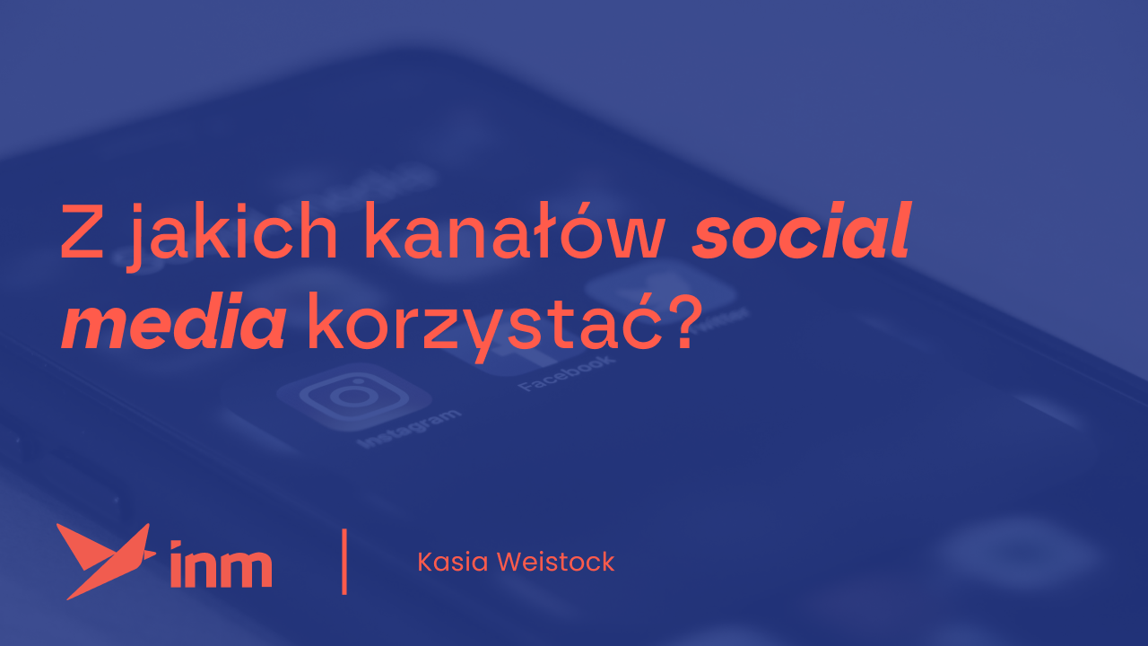 Facebook, Instagram? Z&nbsp;jakich kanałów social media korzystać?