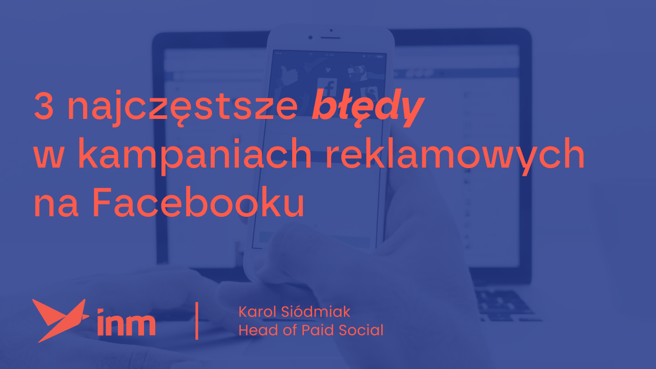 3 najczęstsze błędy w&nbsp;kampaniach reklamowych na&nbsp;Facebooku