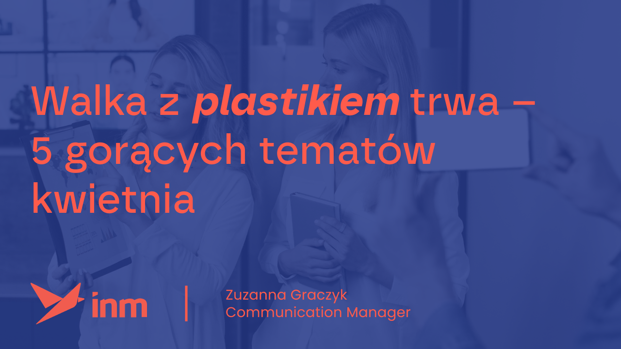 Walka z&nbsp;plastikiem trwa – 5 gorących tematów kwietnia