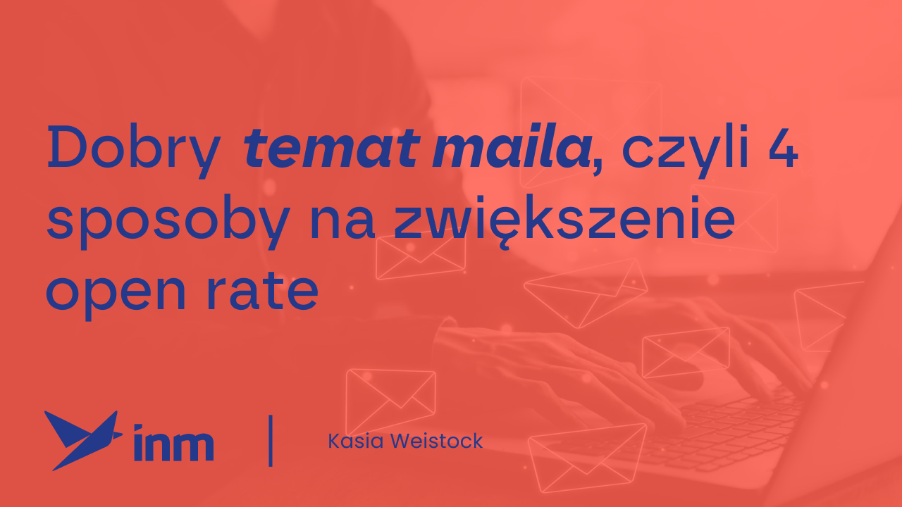 Dobry temat maila, czyli 4 sposoby na&nbsp;zwiększenie open rate