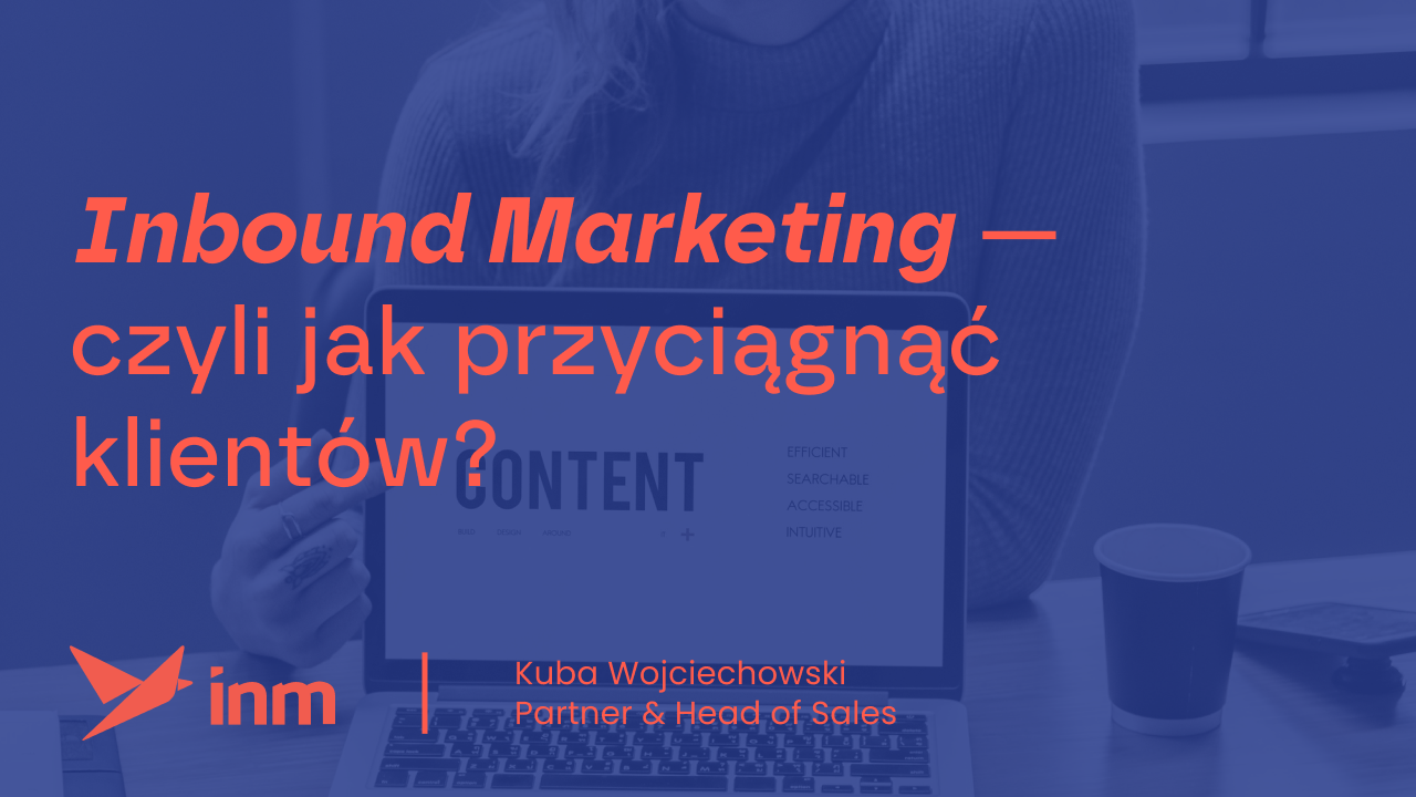 Inbound Marketing —&nbsp;czyli jak przyciągnąć klientów?