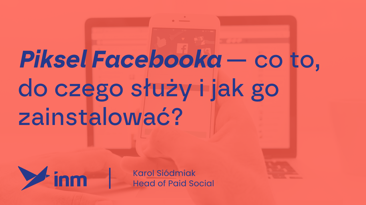 Piksel Facebooka —&nbsp;co&nbsp;to, do&nbsp;czego służy i&nbsp;jak go&nbsp;zainstalować?