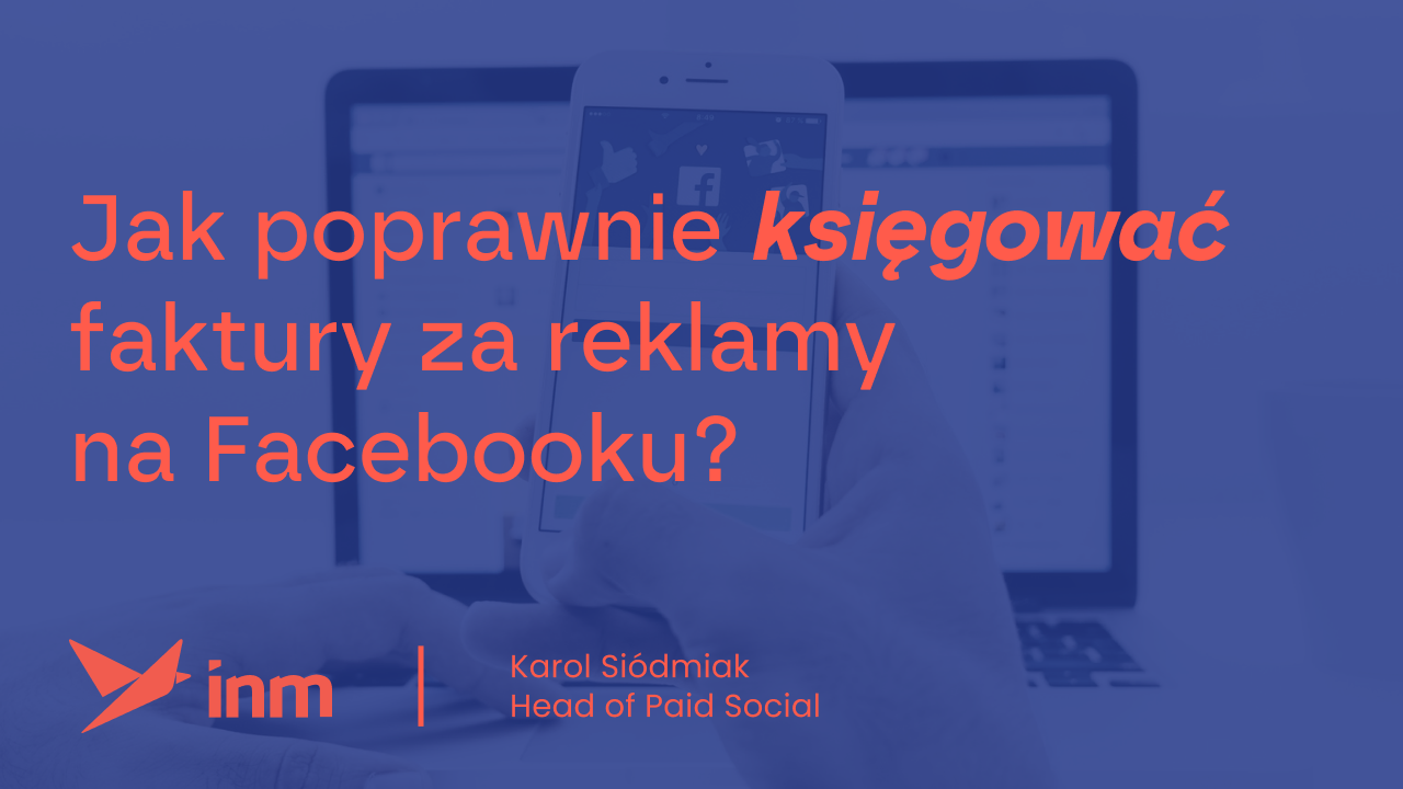 Jak poprawnie księgować faktury za&nbsp;reklamy na&nbsp;Facebooku?