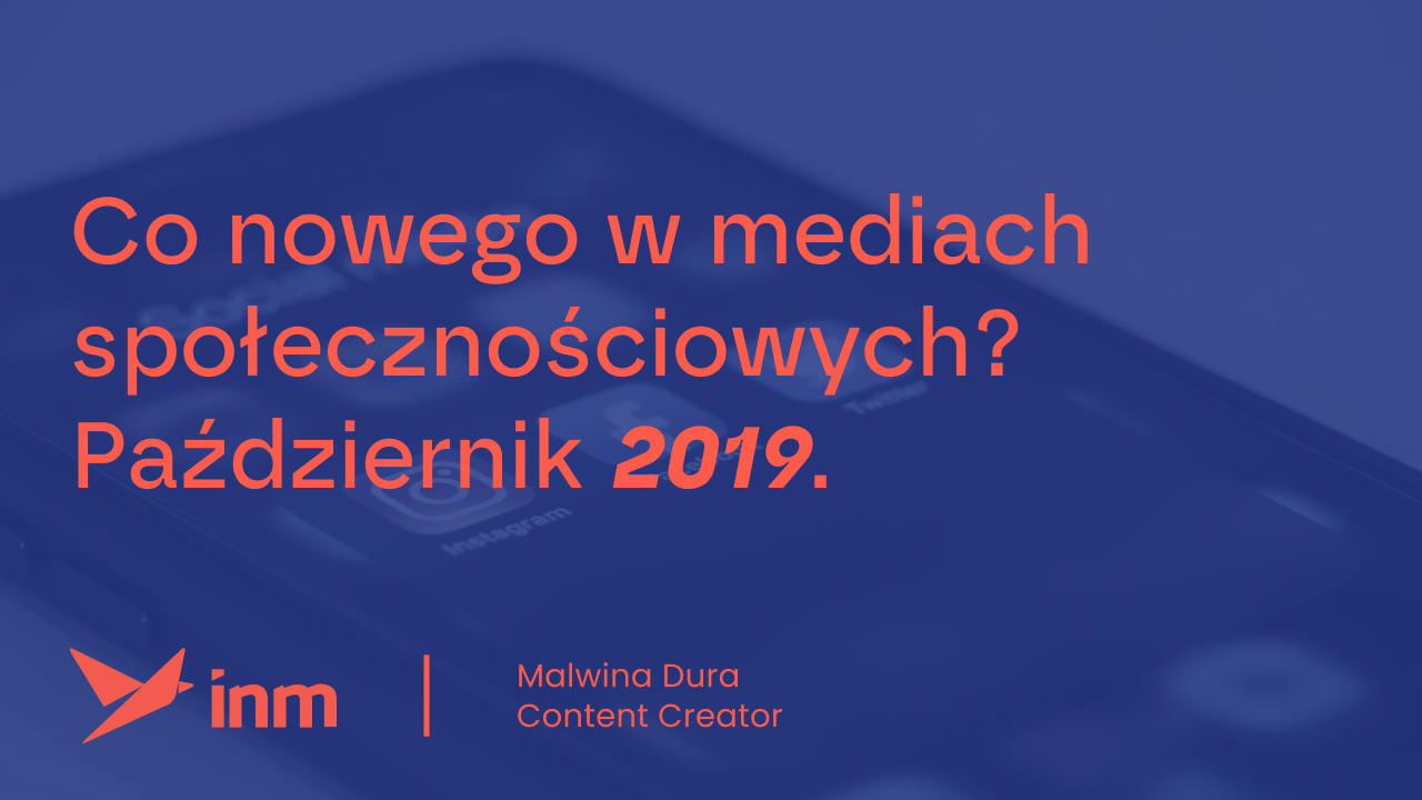 Co&nbsp;nowego w&nbsp;mediach społecznościowych? Październik 2019.