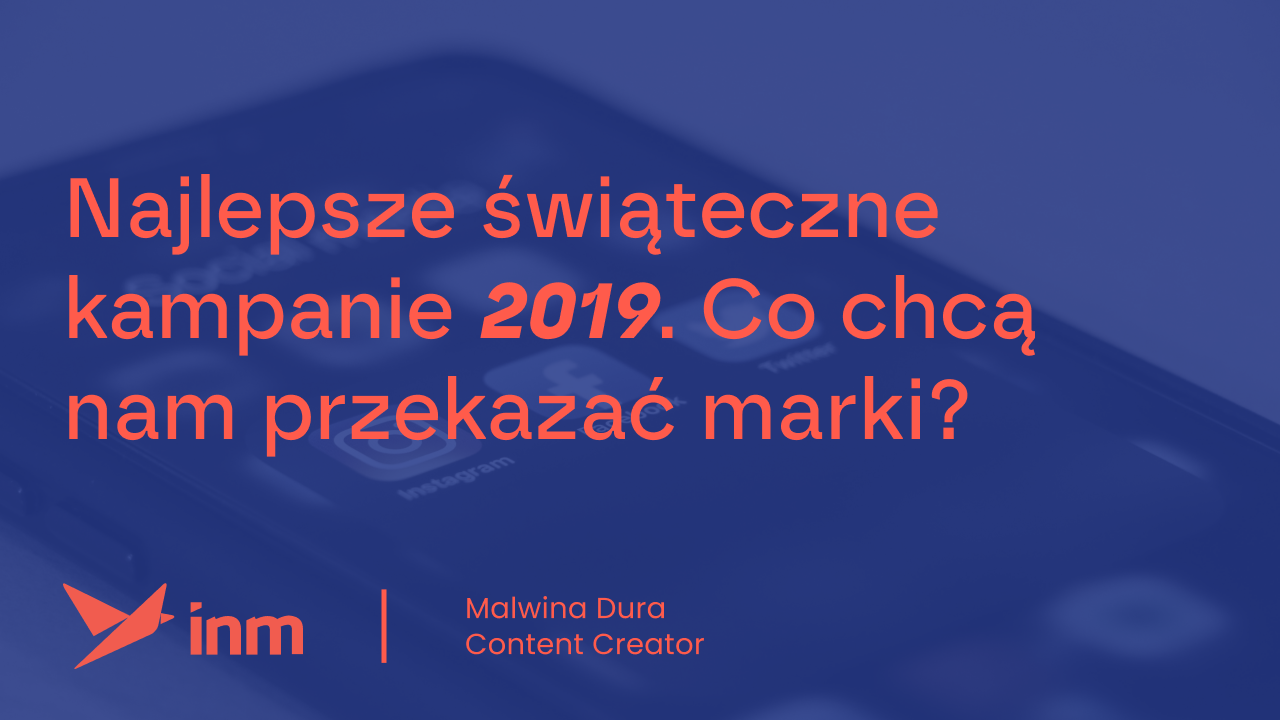 Najlepsze świąteczne kampanie 2019. Co&nbsp;chcą nam przekazać marki?