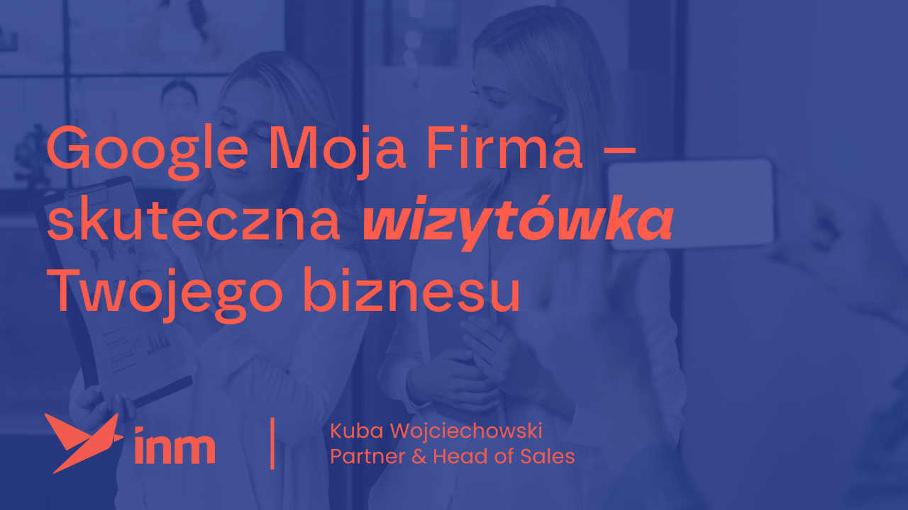 Google Moja Firma – skuteczna wizytówka Twojego&nbsp;biznesu