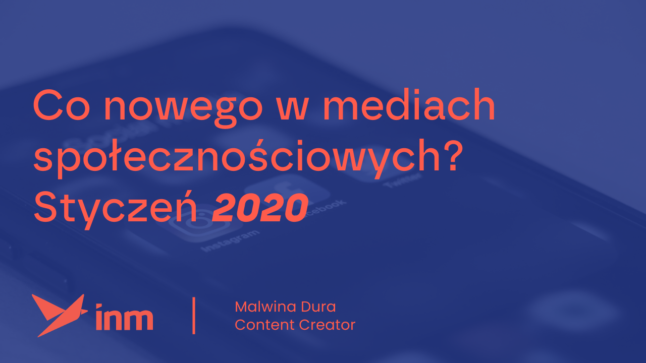 Co&nbsp;nowego w&nbsp;mediach społecznościowych? Styczeń 2020
