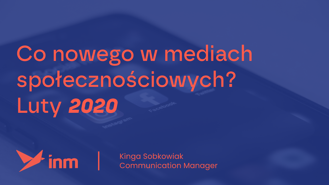 Co&nbsp;nowego w&nbsp;mediach społecznościowych? Luty 2020