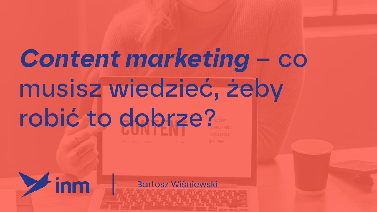 Content marketing – co&nbsp;musisz wiedzieć, żeby&nbsp;robić to&nbsp;dobrze?