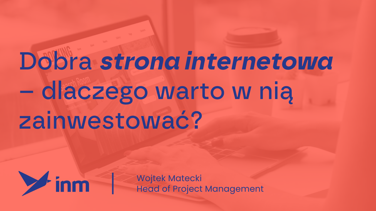 Dobra strona internetowa – dlaczego warto w&nbsp;nią zainwestować?