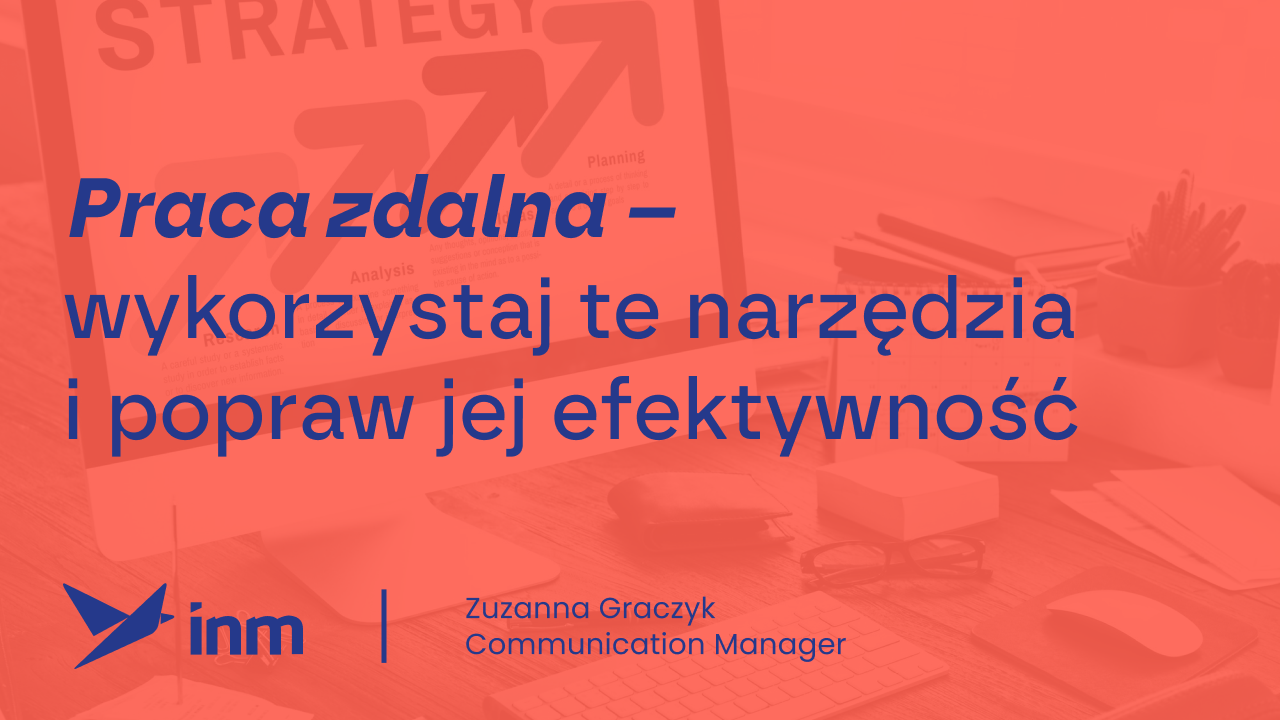 Praca zdalna – wykorzystaj te&nbsp;narzędzia i&nbsp;popraw jej efektywność