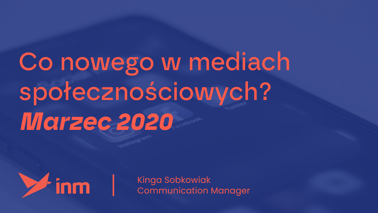 Co&nbsp;nowego w&nbsp;mediach społecznościowych? Marzec 2020