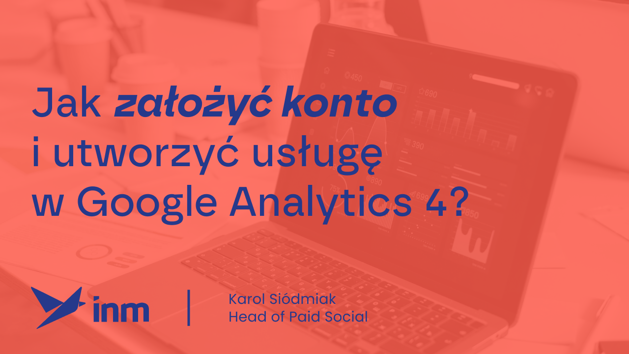 Jak założyć konto i&nbsp;utworzyć usługę w&nbsp;Google Analytics 4?