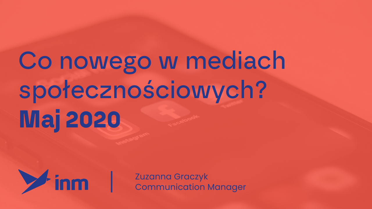Co&nbsp;nowego w&nbsp;mediach społecznościowych? Maj 2020
