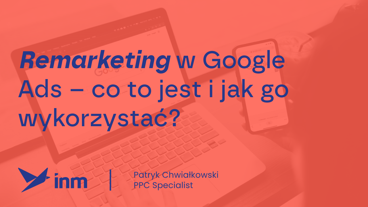 Remarketing w&nbsp;Google Ads – co&nbsp;to&nbsp;jest i&nbsp;jak go&nbsp;wykorzystać?