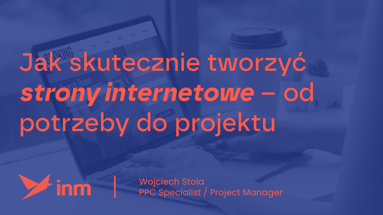 Jak skutecznie tworzyć strony internetowe – od&nbsp;potrzeby do&nbsp;projektu
