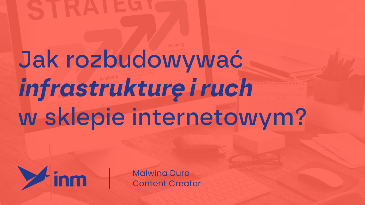Jak rozbudowywać infrastrukturę i&nbsp;ruch w&nbsp;sklepie internetowym?