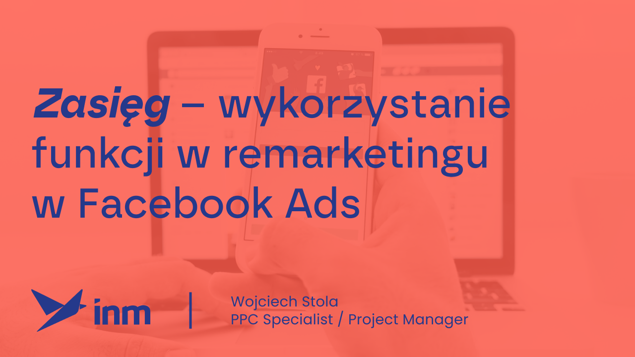Zasięg – wykorzystanie funkcji w&nbsp;remarketingu w&nbsp;Facebook Ads
