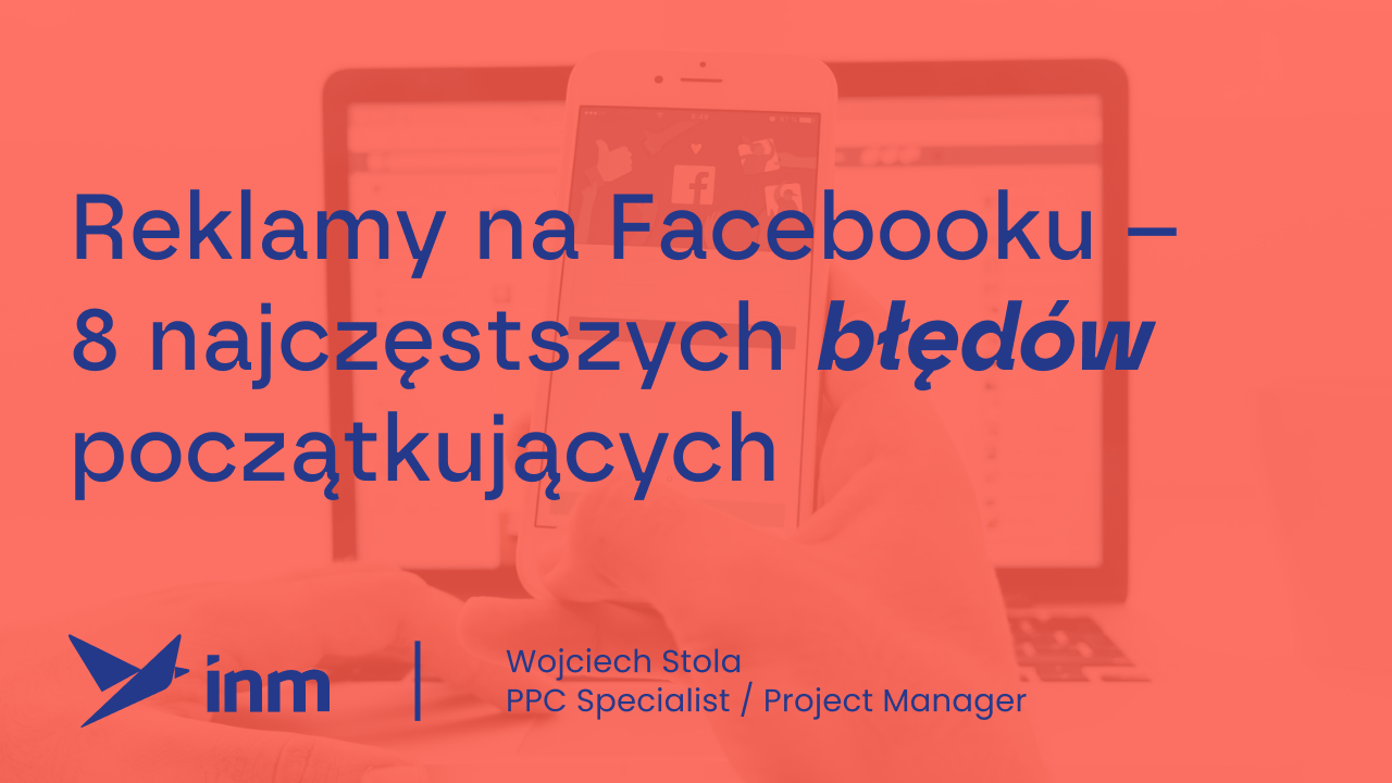 Reklamy na&nbsp;Facebooku – 8 najczęstszych błędów początkujących