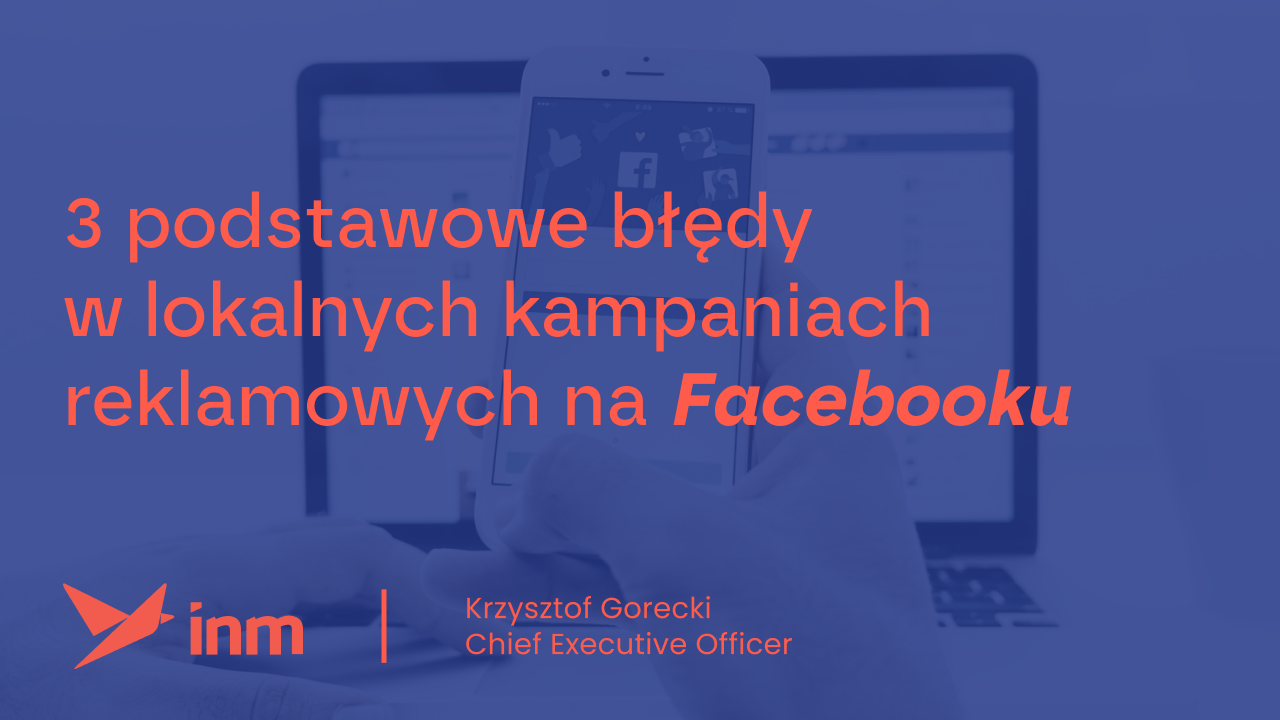 3 podstawowe błędy w&nbsp;lokalnych kampaniach reklamowych na&nbsp;Facebooku