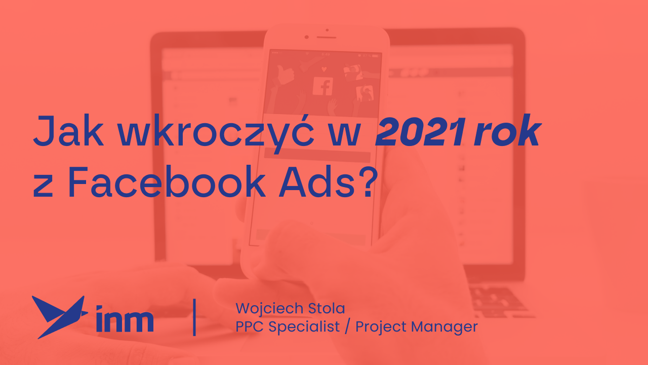 Jak wkroczyć w&nbsp;2021 rok z&nbsp;Facebook Ads?