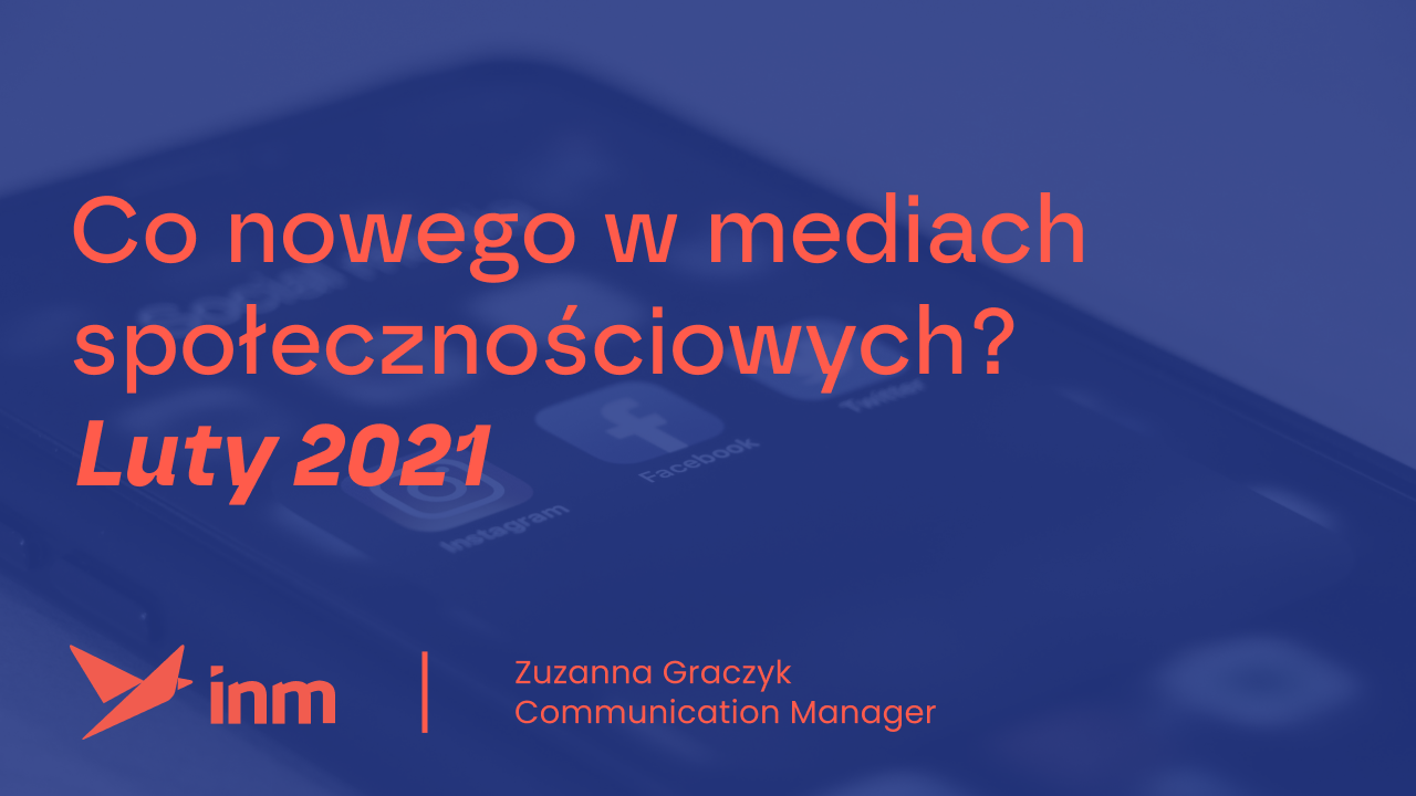Co&nbsp;nowego w&nbsp;mediach społecznościowych? Luty 2021