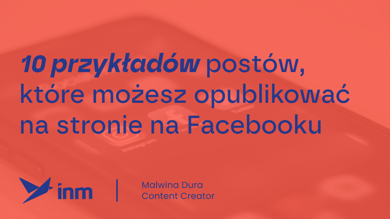 Copywriter podpowiada: 10 przykładów postów, które możesz opublikować na&nbsp;stronie na&nbsp;Facebooku