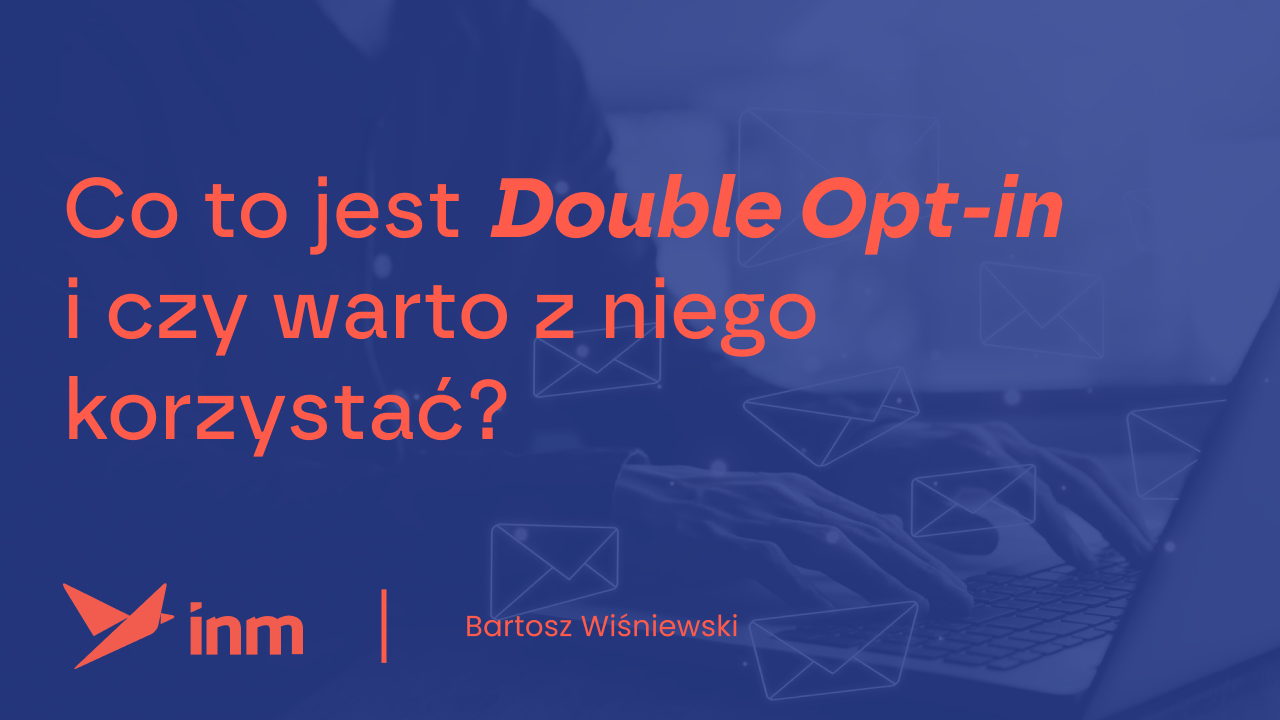 Co&nbsp;to&nbsp;jest Double Opt-in i&nbsp;czy&nbsp;warto z&nbsp;niego korzystać?