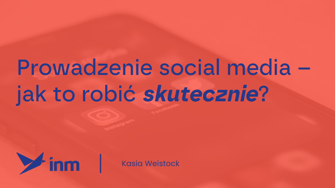 Prowadzenie social media – jak to&nbsp;robić skutecznie?