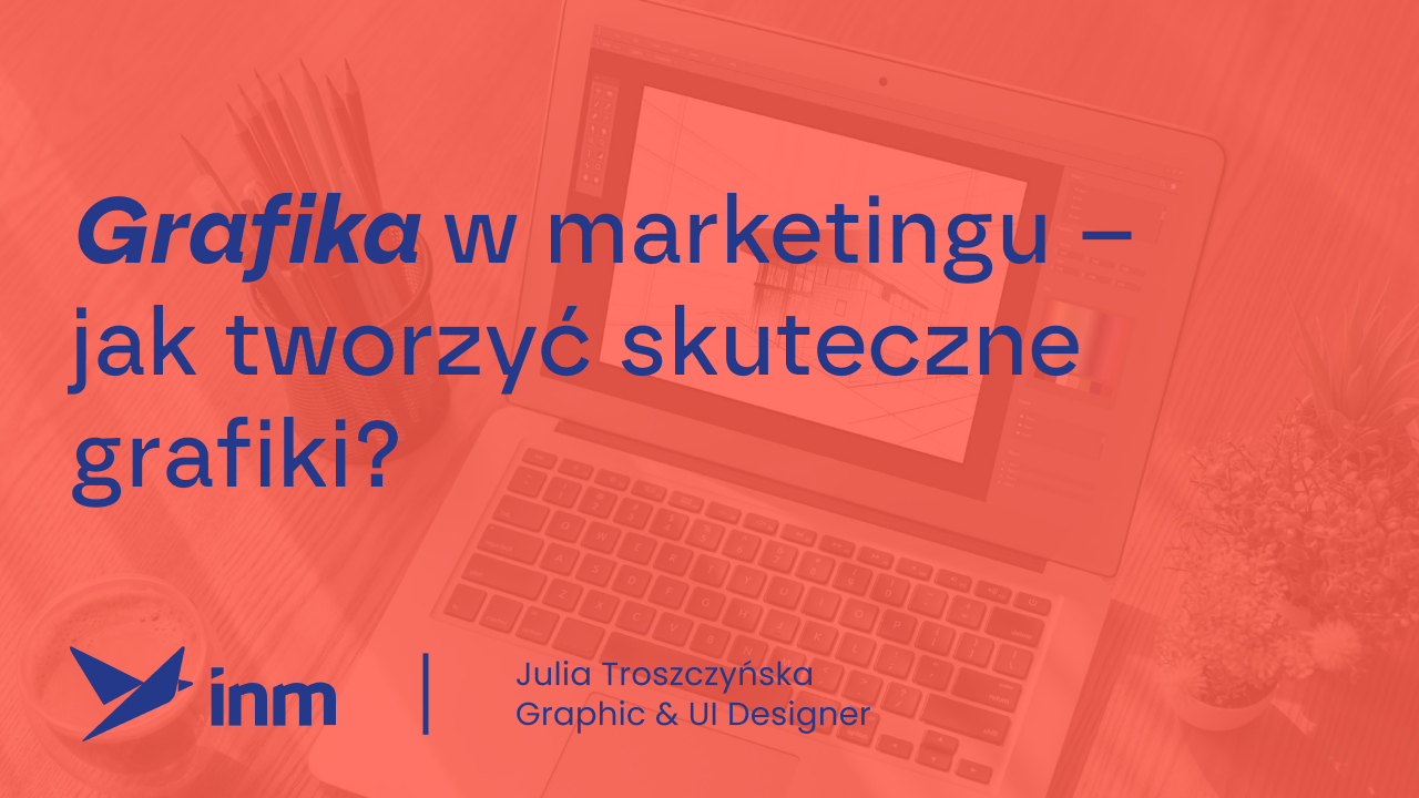 Grafika w&nbsp;marketingu – jak tworzyć skuteczne grafiki?