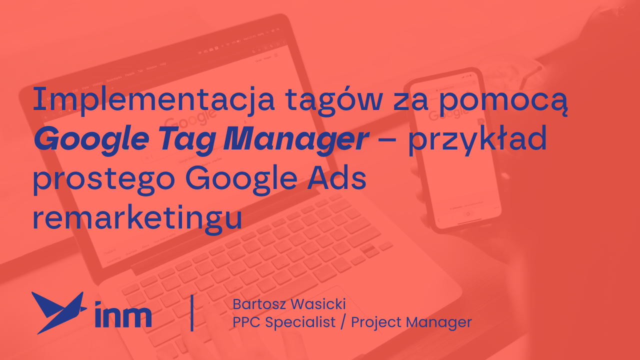 Implementacja tagów za&nbsp;pomocą Google Tag Manager – przykład prostego Google Ads remarketingu