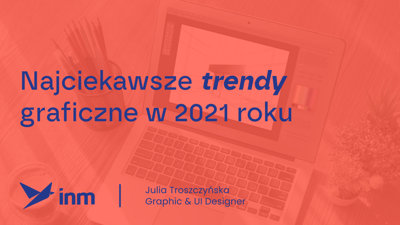 Najciekawsze trendy graficzne w&nbsp;2021 roku