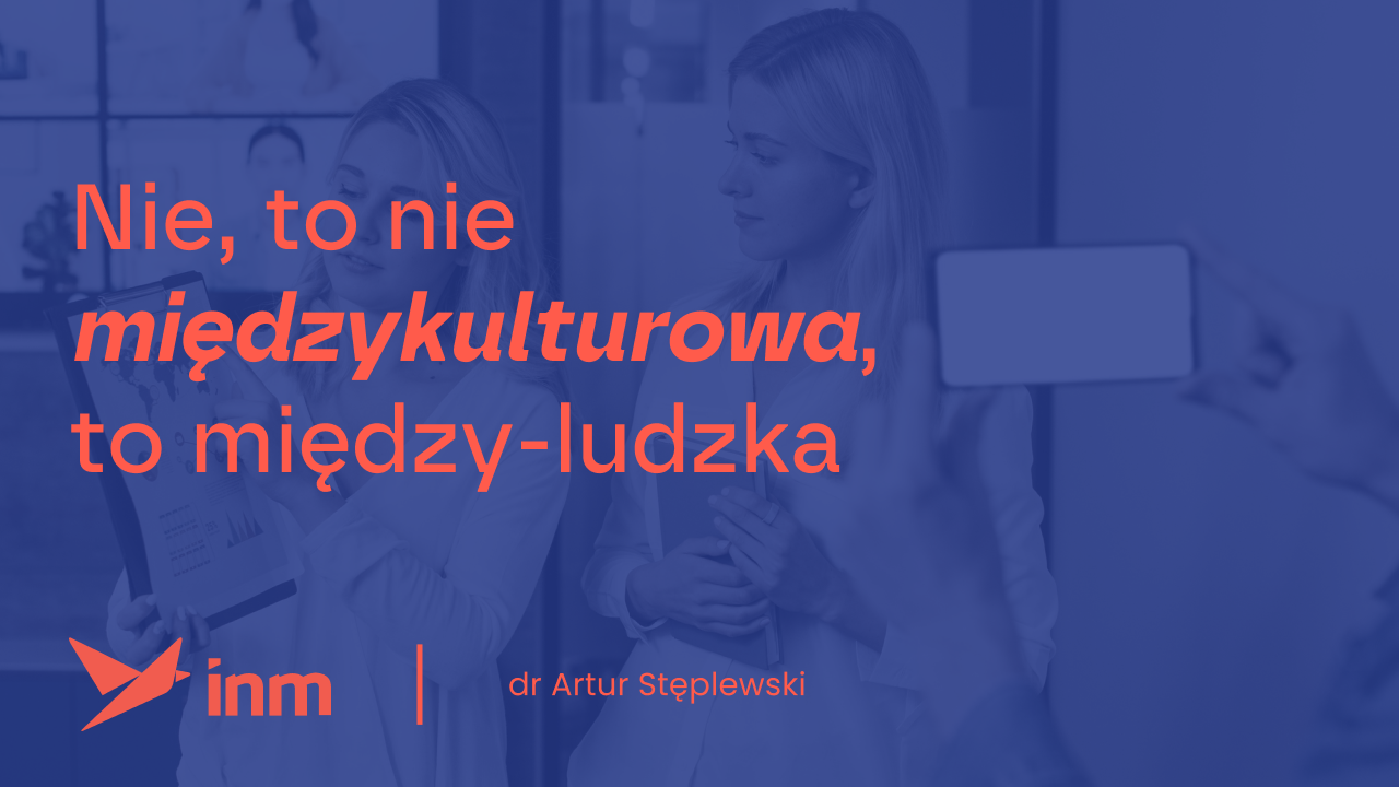 Nie, to&nbsp;nie&nbsp;międzykulturowa, to&nbsp;między-ludzka