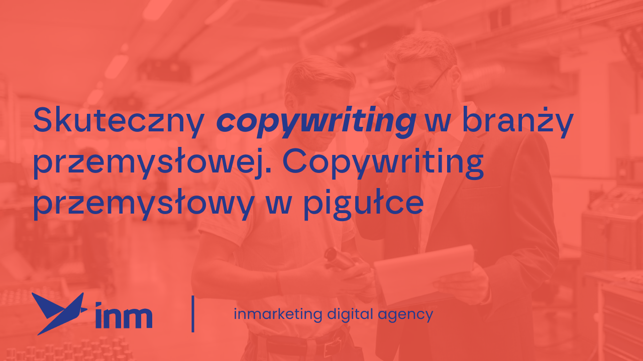 Skuteczny copywriting w&nbsp;branży przemysłowej. Copywriting przemysłowy w&nbsp;pigułce