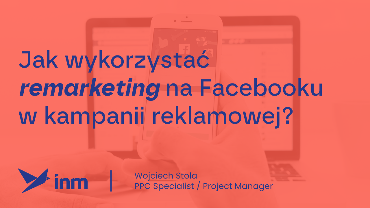 Jak wykorzystać remarketing na&nbsp;Facebooku w&nbsp;kampanii reklamowej?