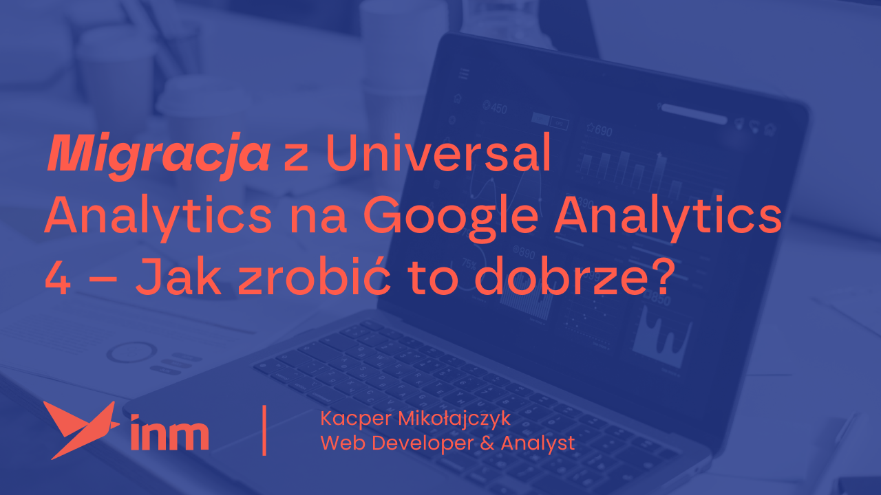 Migracja z&nbsp;Universal Analytics na&nbsp;Google Analytics 4 – Jak zrobić to&nbsp;dobrze?