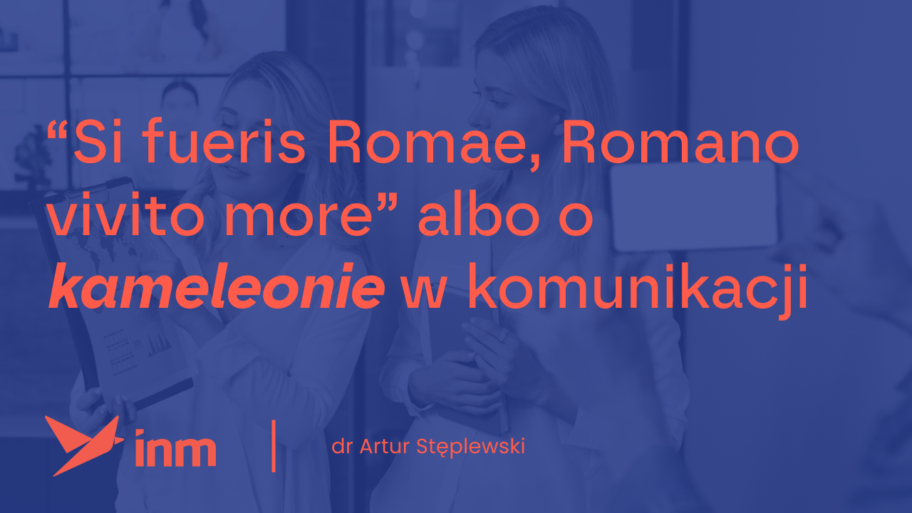 “Si fueris Romae, Romano vivito more” albo&nbsp;o&nbsp;kameleonie w&nbsp;komunikacji