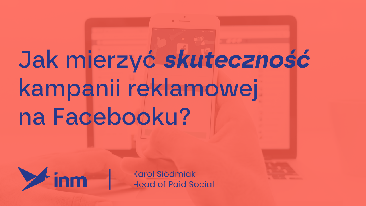 Jak mierzyć skuteczność kampanii reklamowej na&nbsp;Facebooku?