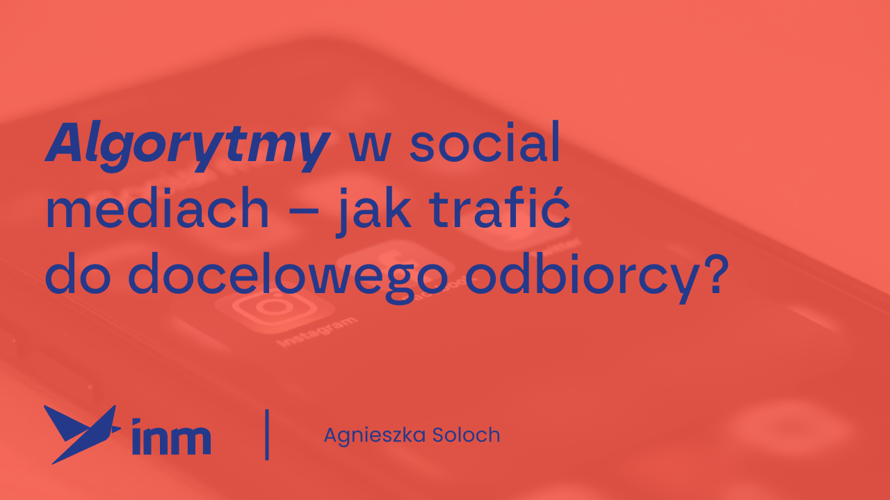 Algorytmy w&nbsp;social mediach – jak trafić do&nbsp;docelowego odbiorcy?