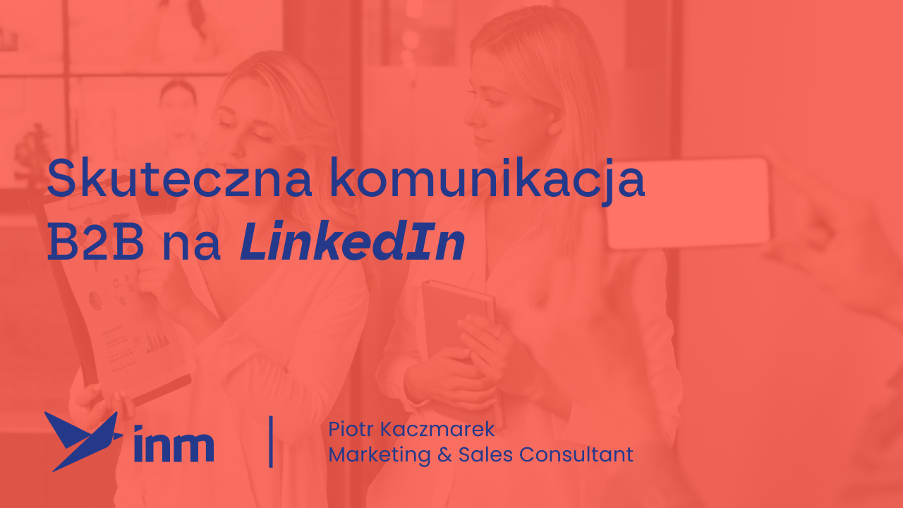Skuteczna komunikacja B2B na&nbsp;LinkedIn