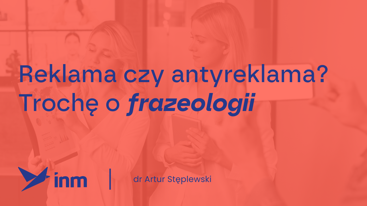 Reklama czy&nbsp;antyreklama? Trochę o&nbsp;frazeologii