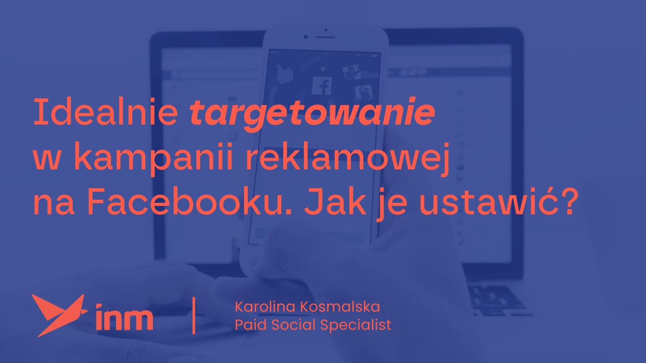 Idealnie targetowanie w&nbsp;kampanii reklamowej na&nbsp;Facebooku. Jak je&nbsp;ustawić?
