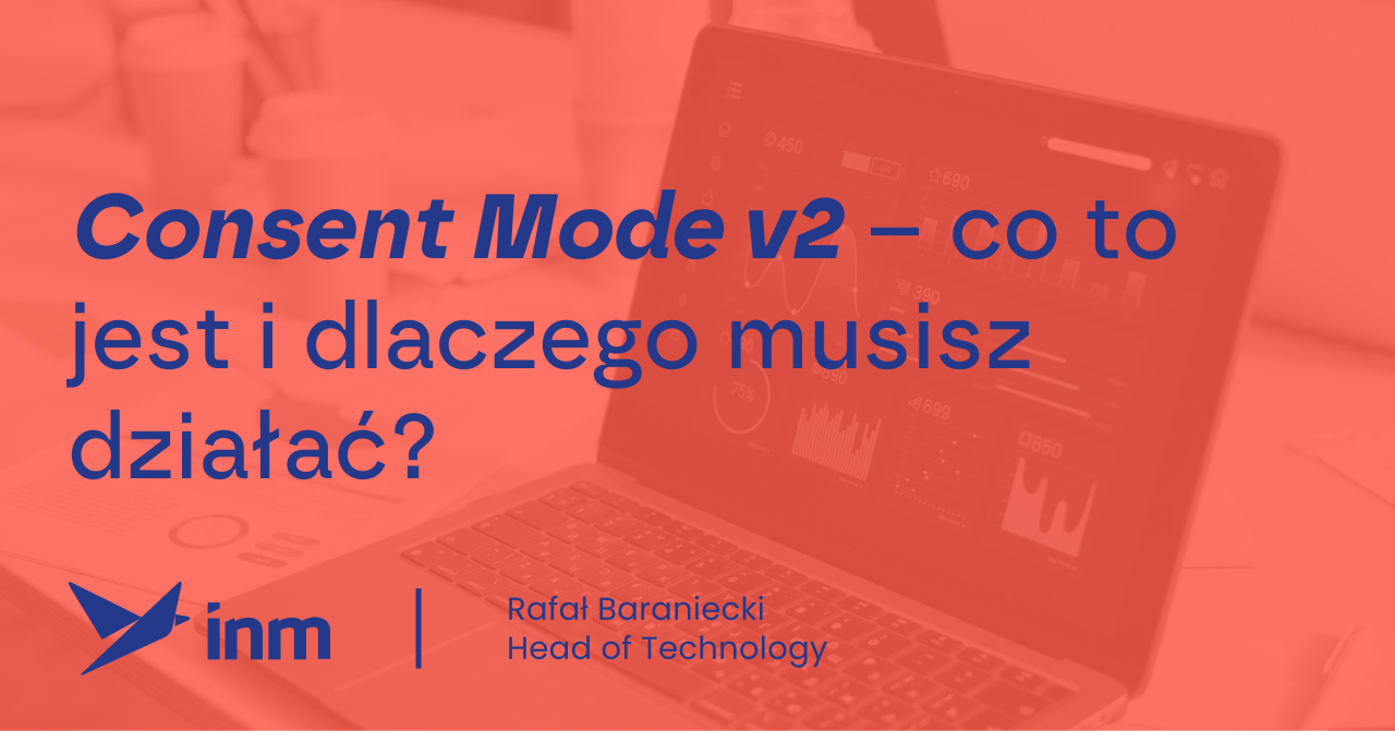 Consent Mode v2 – co&nbsp;to&nbsp;jest i&nbsp;dlaczego musisz działać?