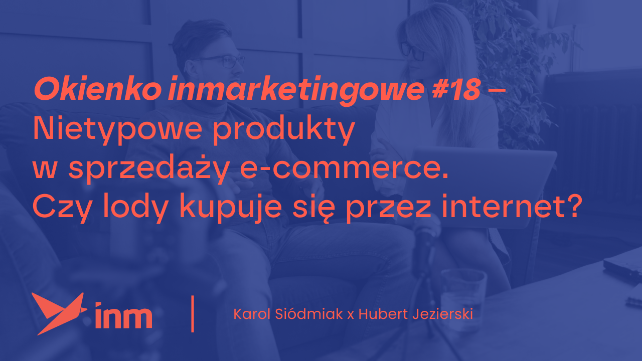 Okienko inmarketingowe #18 – Nietypowe produkty w&nbsp;sprzedaży e-commerce. Czy&nbsp;lody kupuje się przez&nbsp;internet?