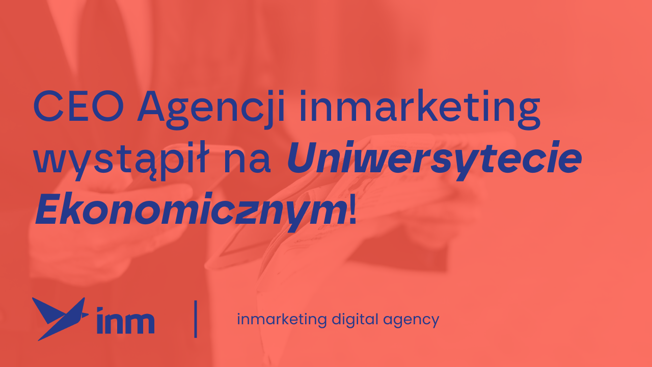 CEO Agencji InMarketing wystąpił na&nbsp;Uniwersytecie Ekonomicznym!