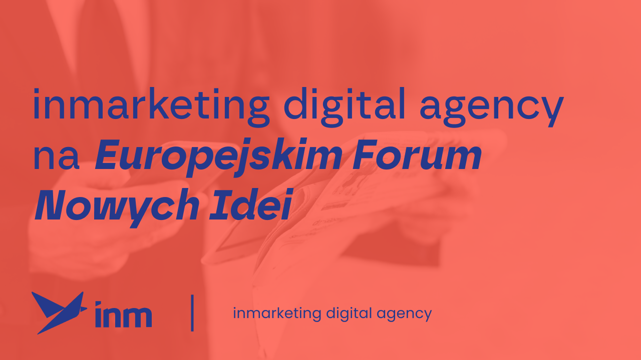 Inmarketing digital agency na&nbsp;Europejskim Forum Nowych Idei