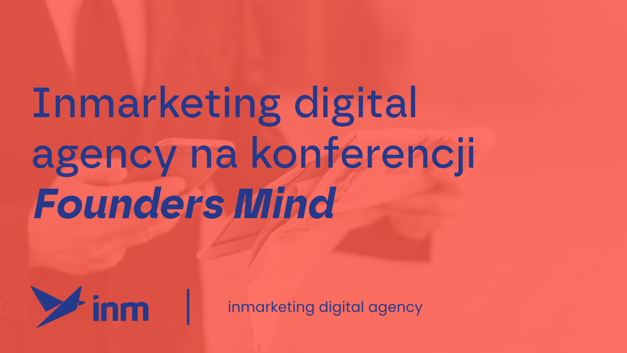Inmarketing digital agency na&nbsp;konferencji Founders Mind