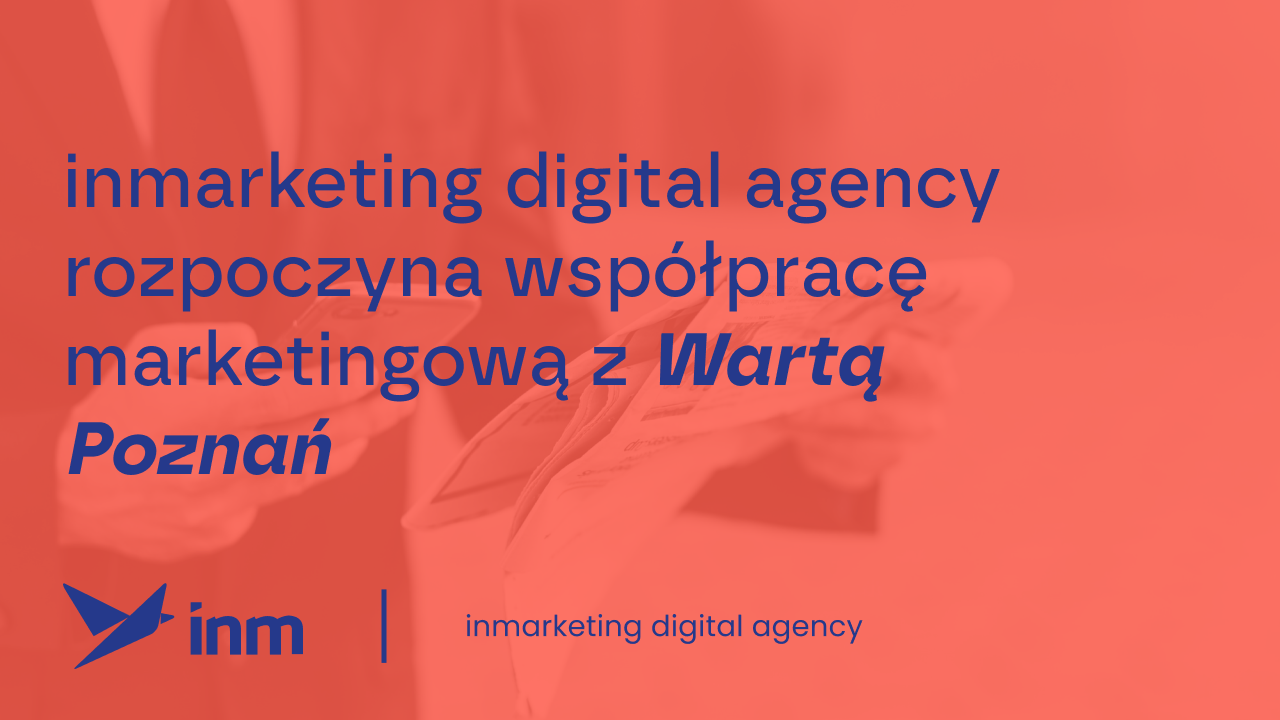 inmarketing digital agency rozpoczyna współpracę marketingową z&nbsp;Wartą Poznań