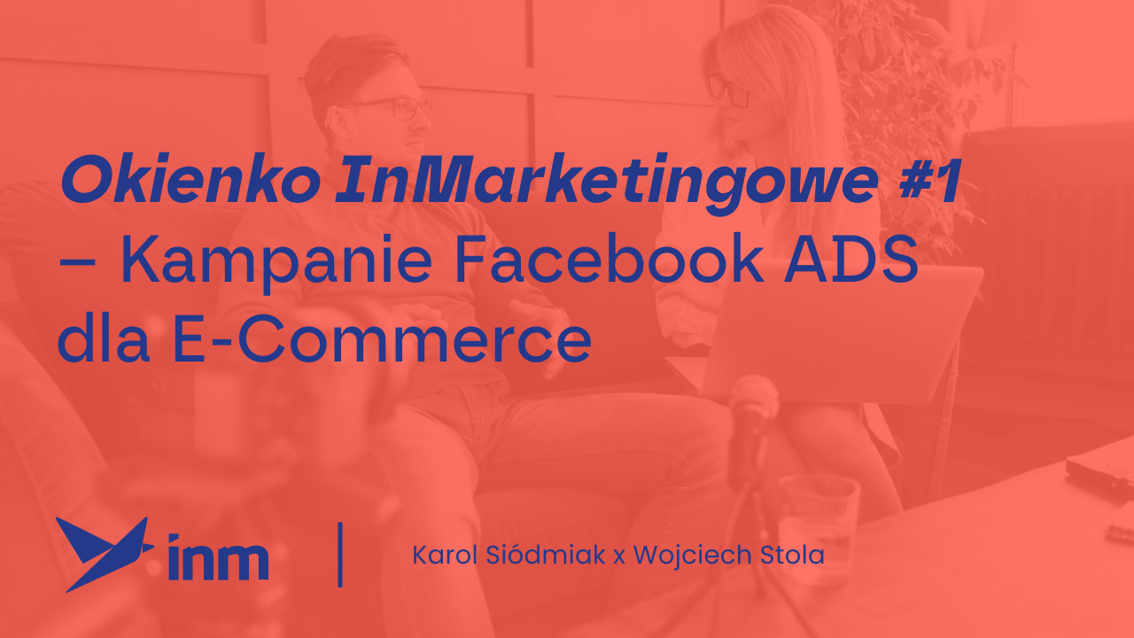 Okienko InMarketingowe #1 – Kampanie Facebook ADS dla E-Commerce
